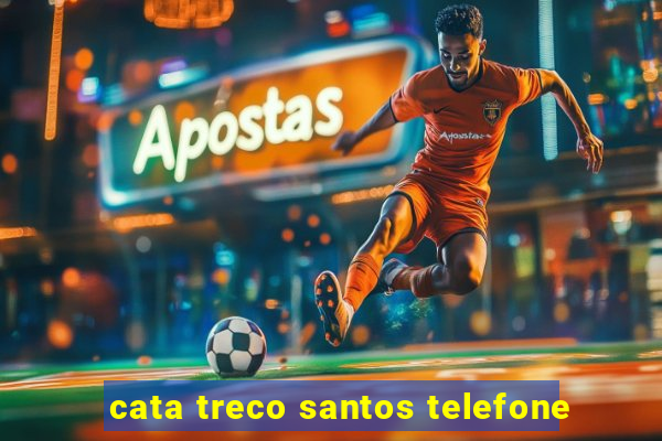 cata treco santos telefone